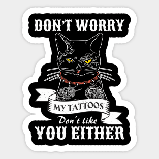 Cat Tattoo My Tattoos Don't Like You Either Sticker